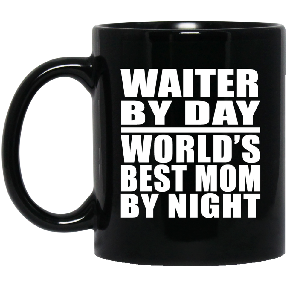 Waiter By Day World's Best Mom By Night - 11 Oz Coffee Mug Black