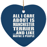 All I Care About Is Manchester Terrier - Heart Ornament