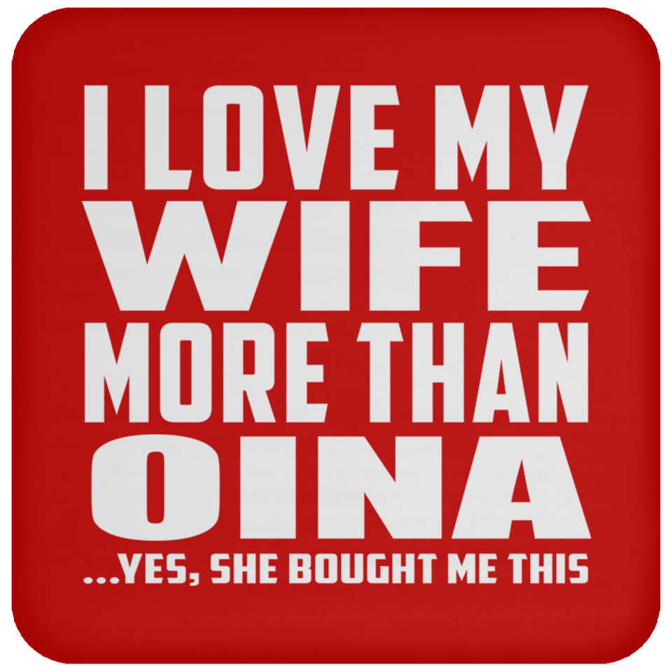 I Love My Wife More Than Oina - Drink Coaster