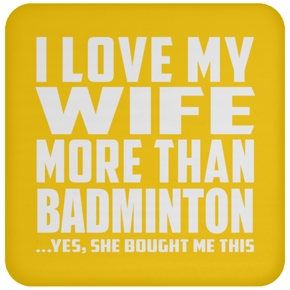 I Love My Wife More Than Badminton - Drink Coaster