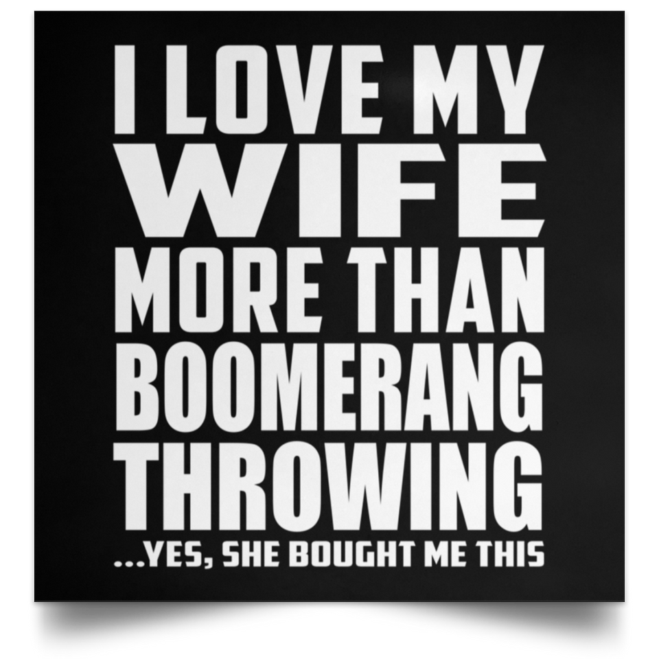 I Love My Wife More Than Boomerang Throwing - Poster Square