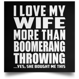 I Love My Wife More Than Boomerang Throwing - Poster Square