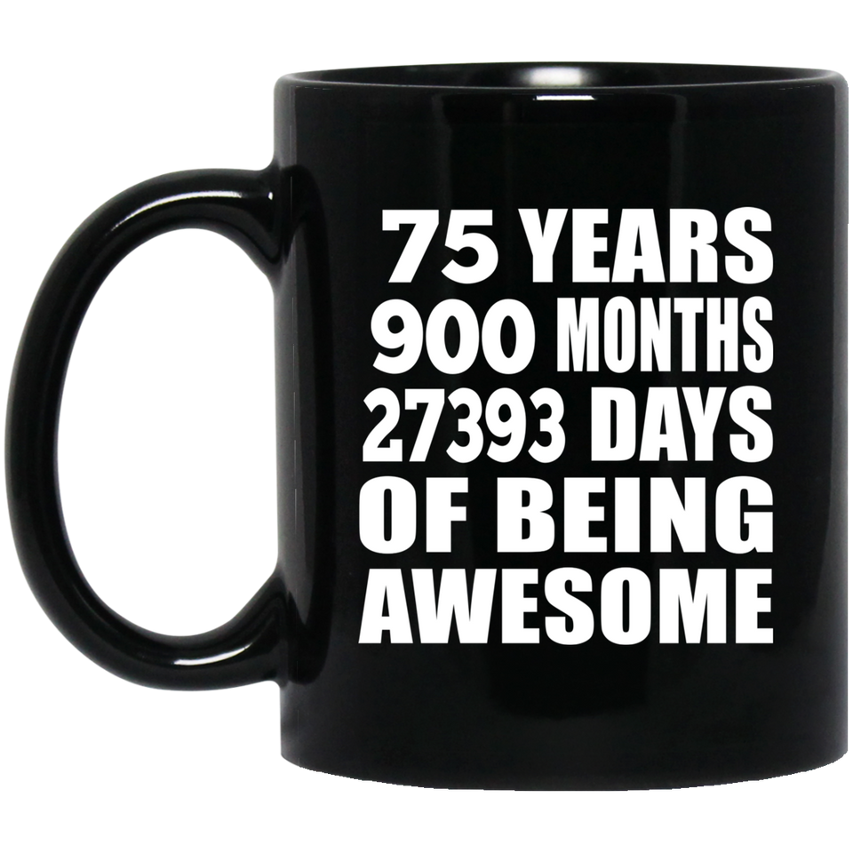 75th Birthday 75 Years 900 Months 27393 Days Of Awesome - 11oz Coffee Mug Black