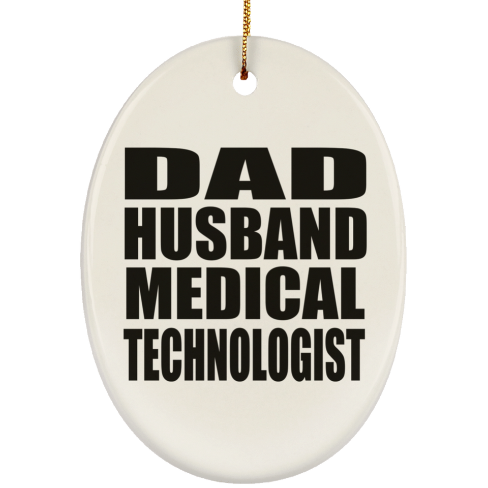 Dad Husband Medical Technologist - Oval Ornament