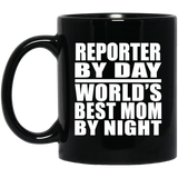 Reporter By Day World's Best Mom By Night - 11 Oz Coffee Mug Black
