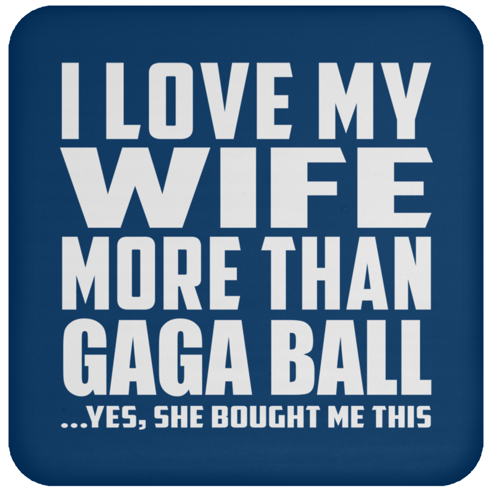 I Love My Wife More Than Gaga Ball - Drink Coaster