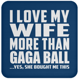 I Love My Wife More Than Gaga Ball - Drink Coaster