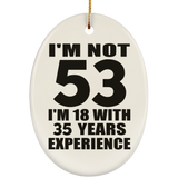 53rd Birthday I'm Not 53 I'm 18 With 35 Years Experience - Oval Ornament