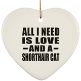 All I Need Is Love And A Shorthair Cat - Heart Ornament