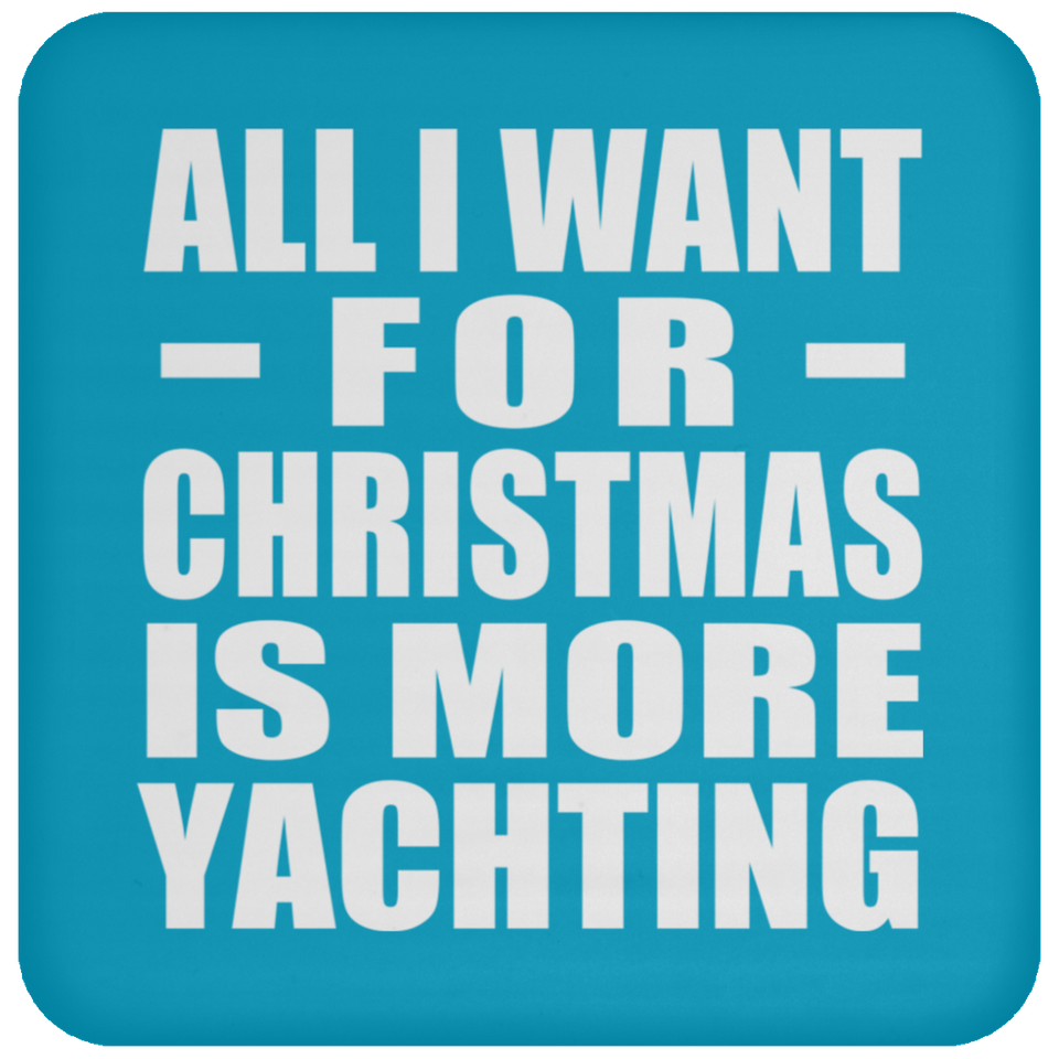 All I Want For Christmas Is More Yachting - Coaster