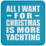 All I Want For Christmas Is More Yachting - Coaster