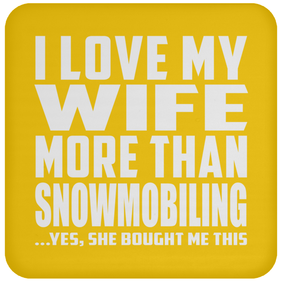 I Love My Wife More Than Snowmobiling - Drink Coaster
