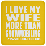 I Love My Wife More Than Snowmobiling - Drink Coaster