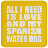 All I Need Is Love And My Spanish Water Dog - Drink Coaster