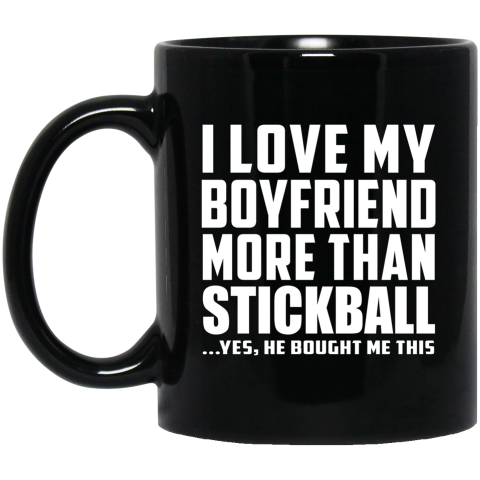 I Love My Boyfriend More Than Stickball - 11 Oz Coffee Mug Black