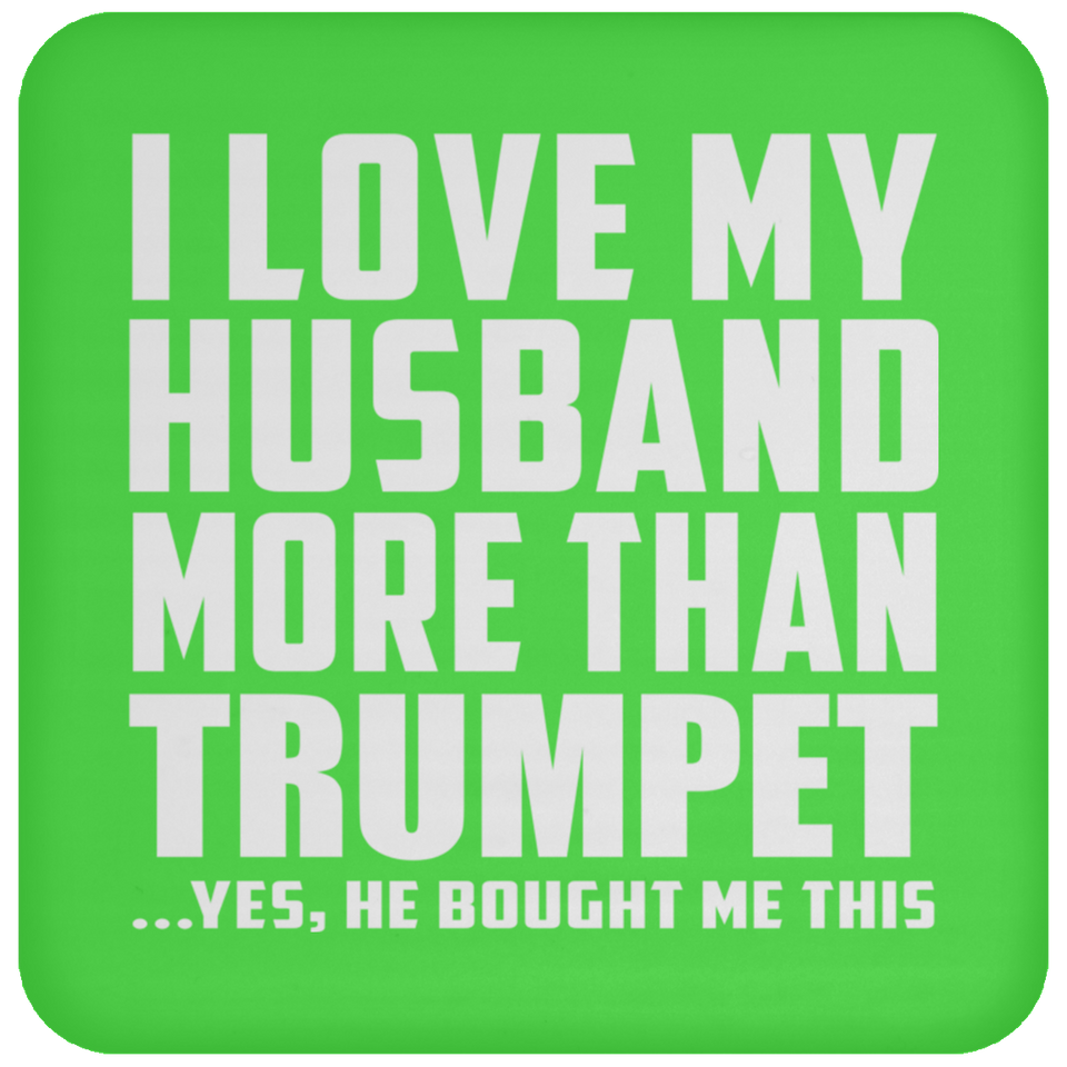 I Love My Husband More Than Trumpet - Drink Coaster