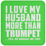 I Love My Husband More Than Trumpet - Drink Coaster