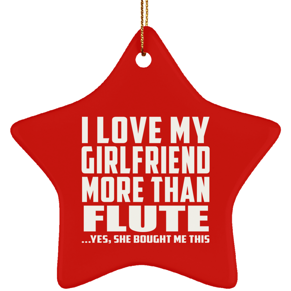 I Love My Girlfriend More Than Flute - Star Ornament