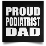 Proud Podiatrist Dad - Poster Square