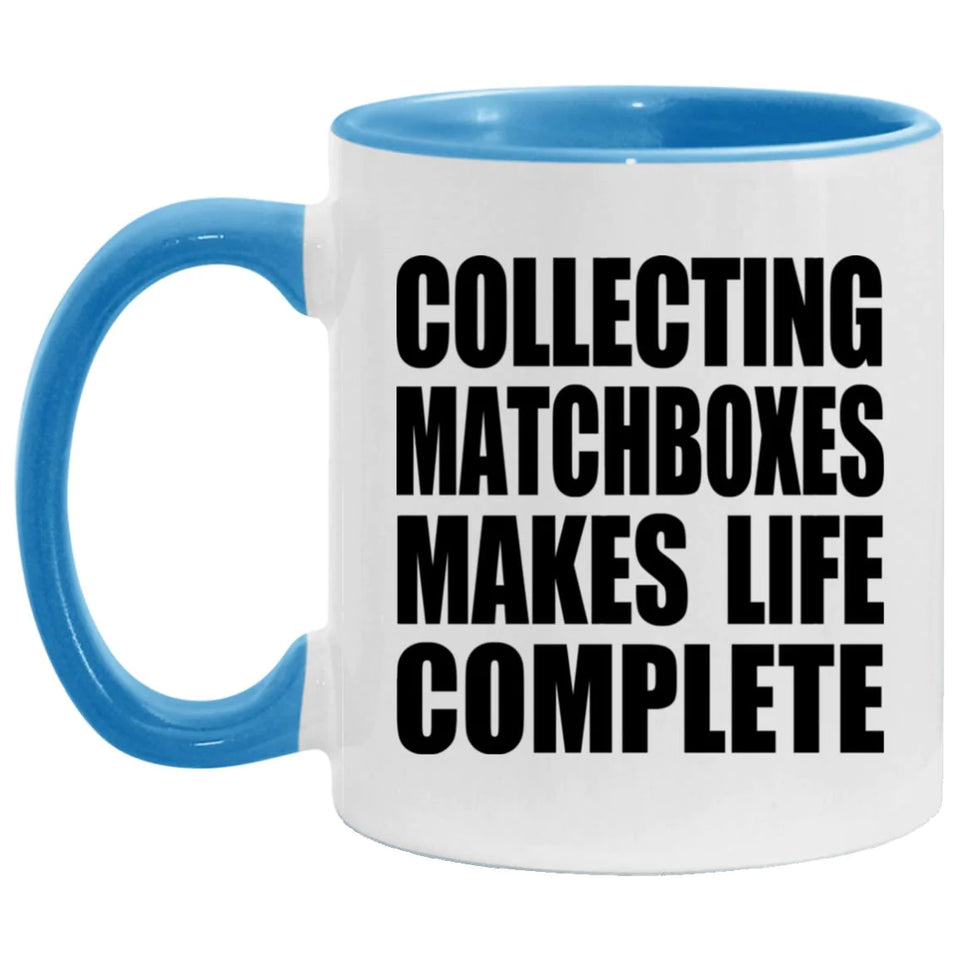 Collecting Matchboxes Makes Life Complete - 11oz Accent Mug Blue