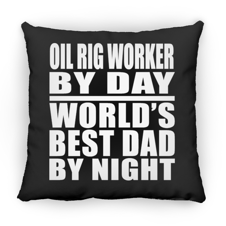 Oil Rig Worker By Day World's Best Dad By Night - Throw Pillow Black