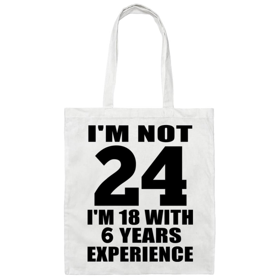 24th Birthday I'm Not 24 I'm 18 With 6 Years Experience - Tote Bag White