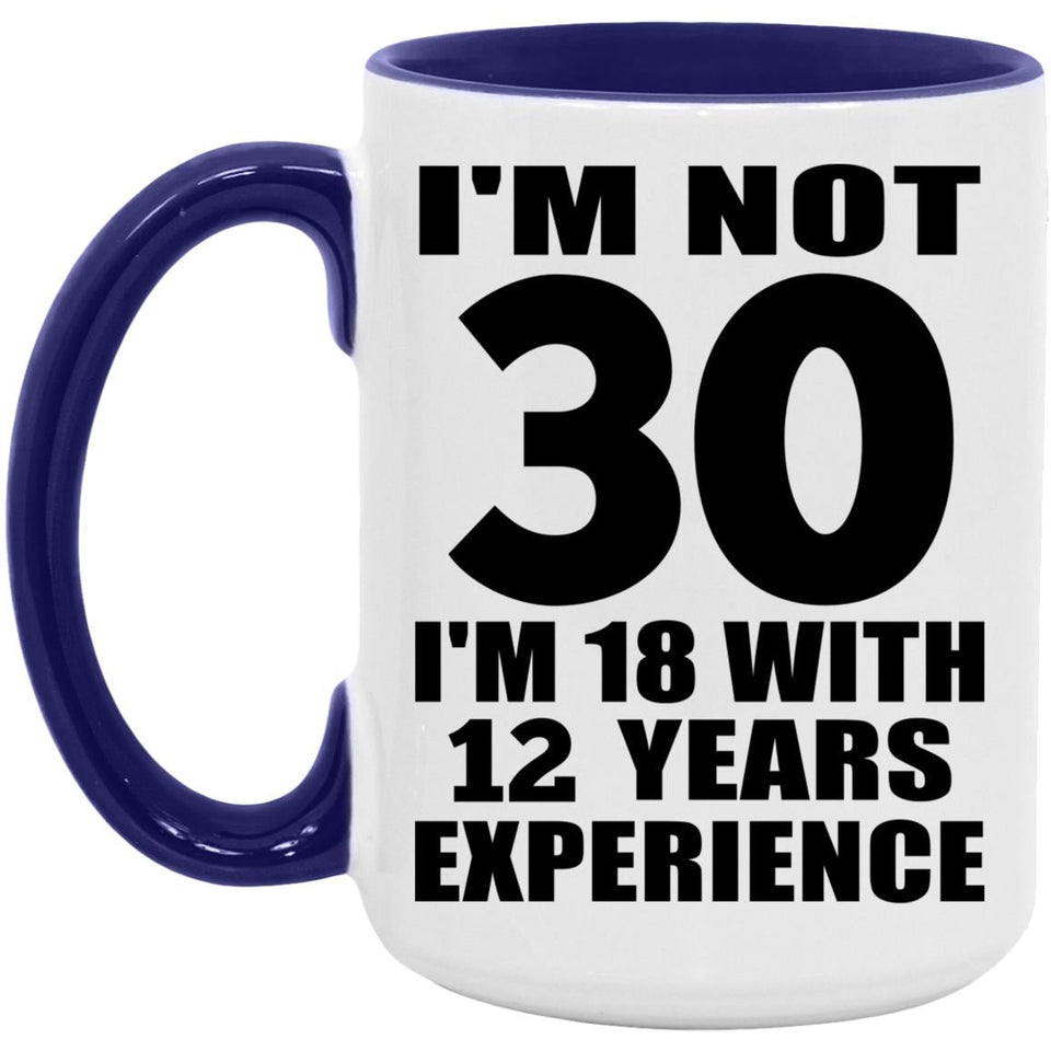 30th Birthday I'm Not 30 I'm 18 With 12 Years Experience - 15oz Accent Mug Purple