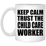 Keep Calm and Trust The Child Care Worker - 11oz Coffee Mug