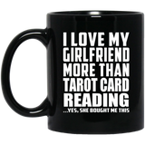 I Love My Girlfriend More Than Tarot Card Reading - 11 Oz Coffee Mug Black