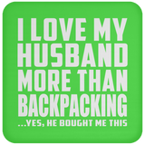I Love My Husband More Than Backpacking - Drink Coaster