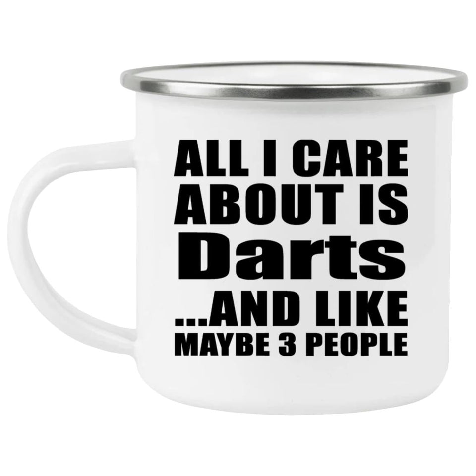 All I Care About Is Darts - 12oz Camping Mug