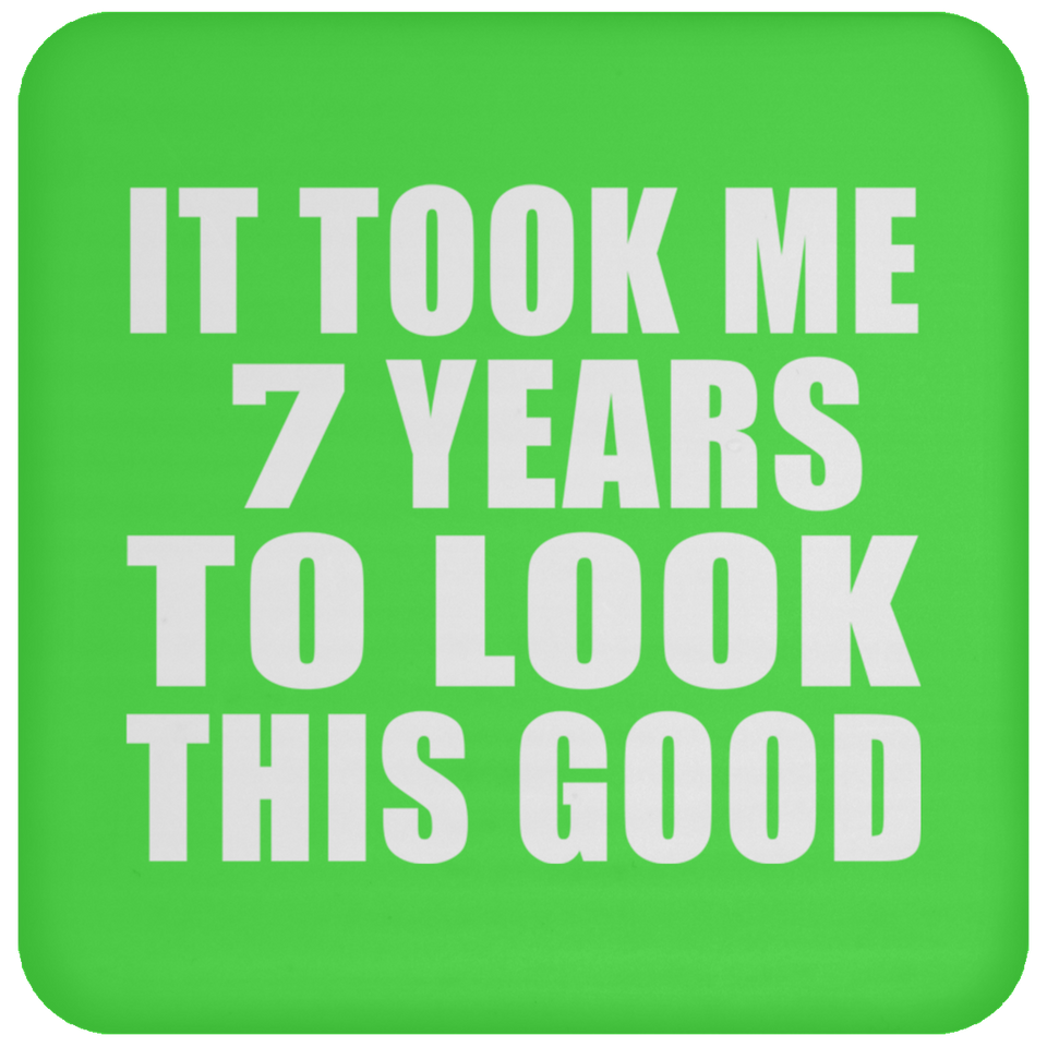 7th Birthday Took Me 7 Years To Look This Good - Drink Coaster