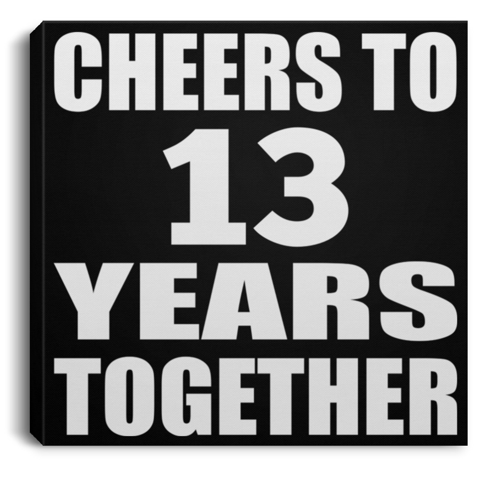 13th Anniversary Cheers To 13 Years Together - Canvas Square