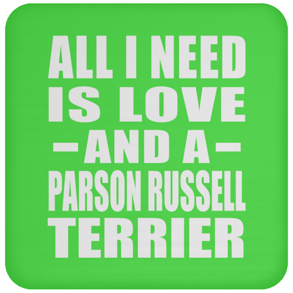 All I Need Is Love And A Parson Russell Terrier - Drink Coaster