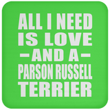 All I Need Is Love And A Parson Russell Terrier - Drink Coaster