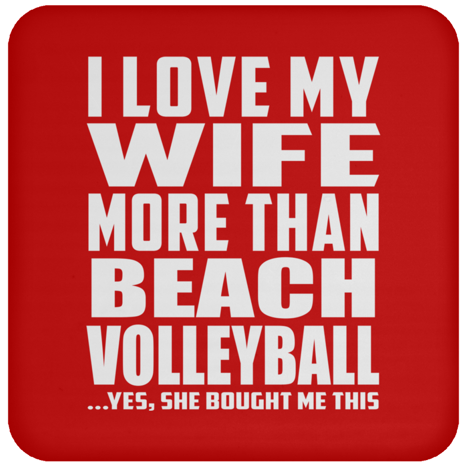 I Love My Wife More Than Beach Volleyball - Drink Coaster