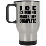 Ice Climbing Makes Life Complete - Travel Mug Silver