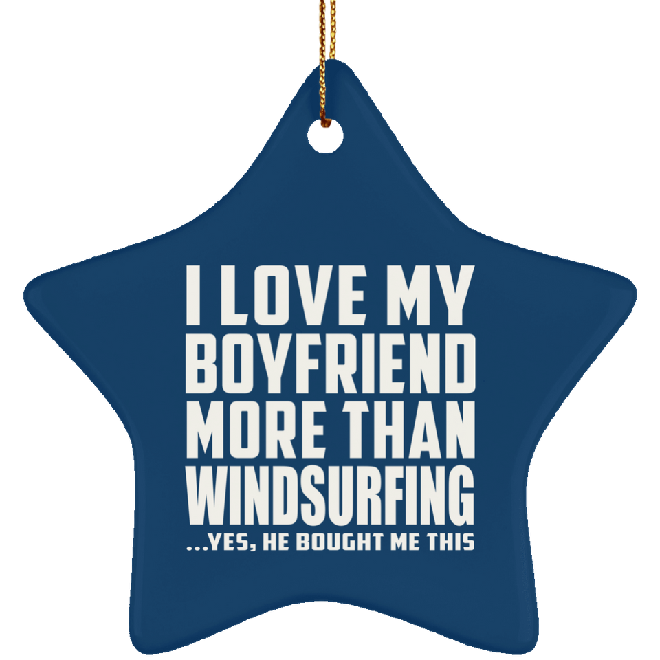 I Love My Boyfriend More Than Windsurfing - Star Ornament