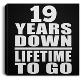 19th Anniversary 19 Years Down Lifetime To Go - Canvas Square