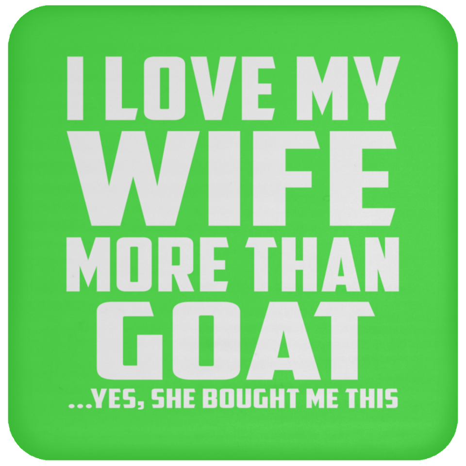 I Love My Wife More Than Goat - Drink Coaster