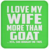 I Love My Wife More Than Goat - Drink Coaster