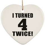 8th Birthday I Turned 4 Twice - Heart Ornament