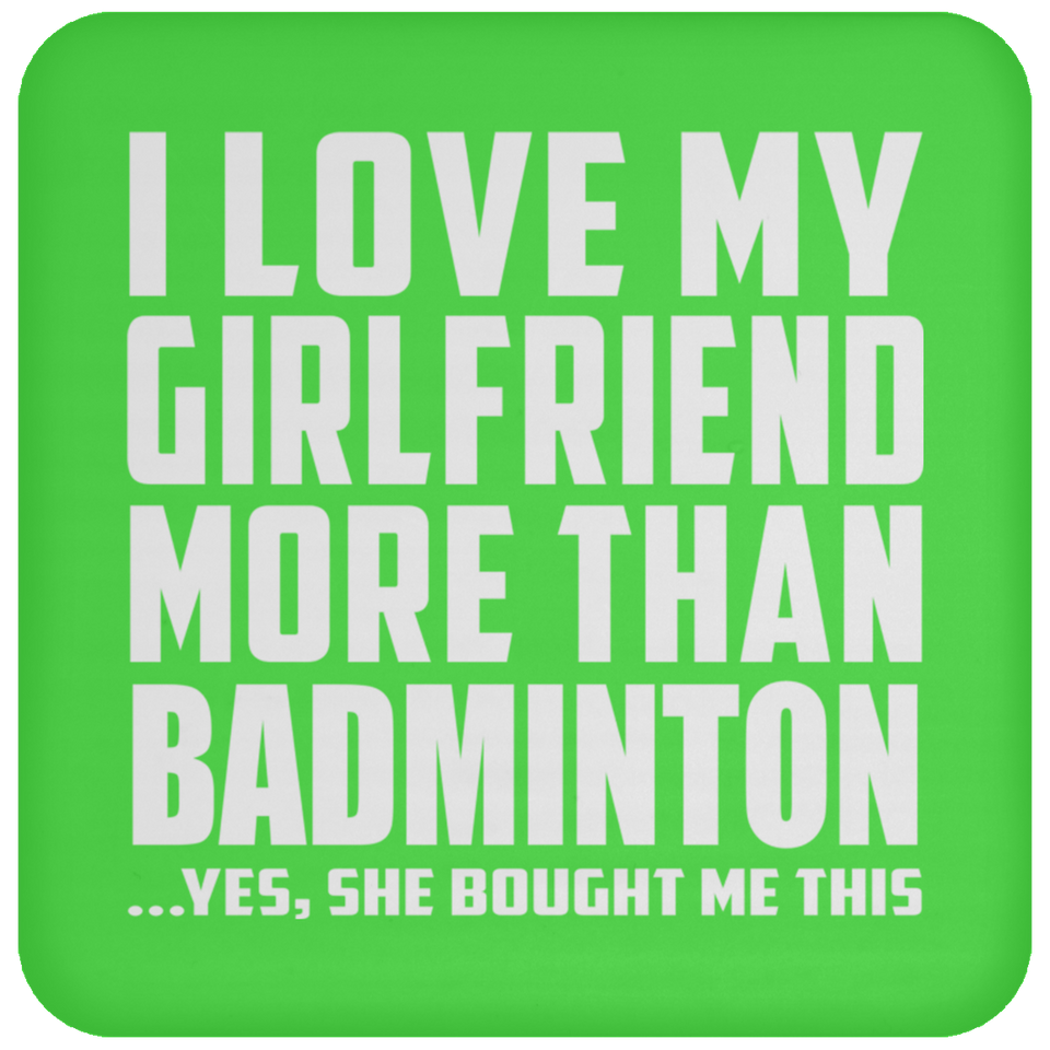 I Love My Girlfriend More Than Badminton - Drink Coaster