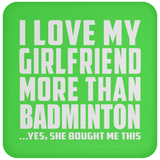 I Love My Girlfriend More Than Badminton - Drink Coaster