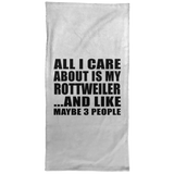 All I Care About Is My Rottweiler - Hand Towel