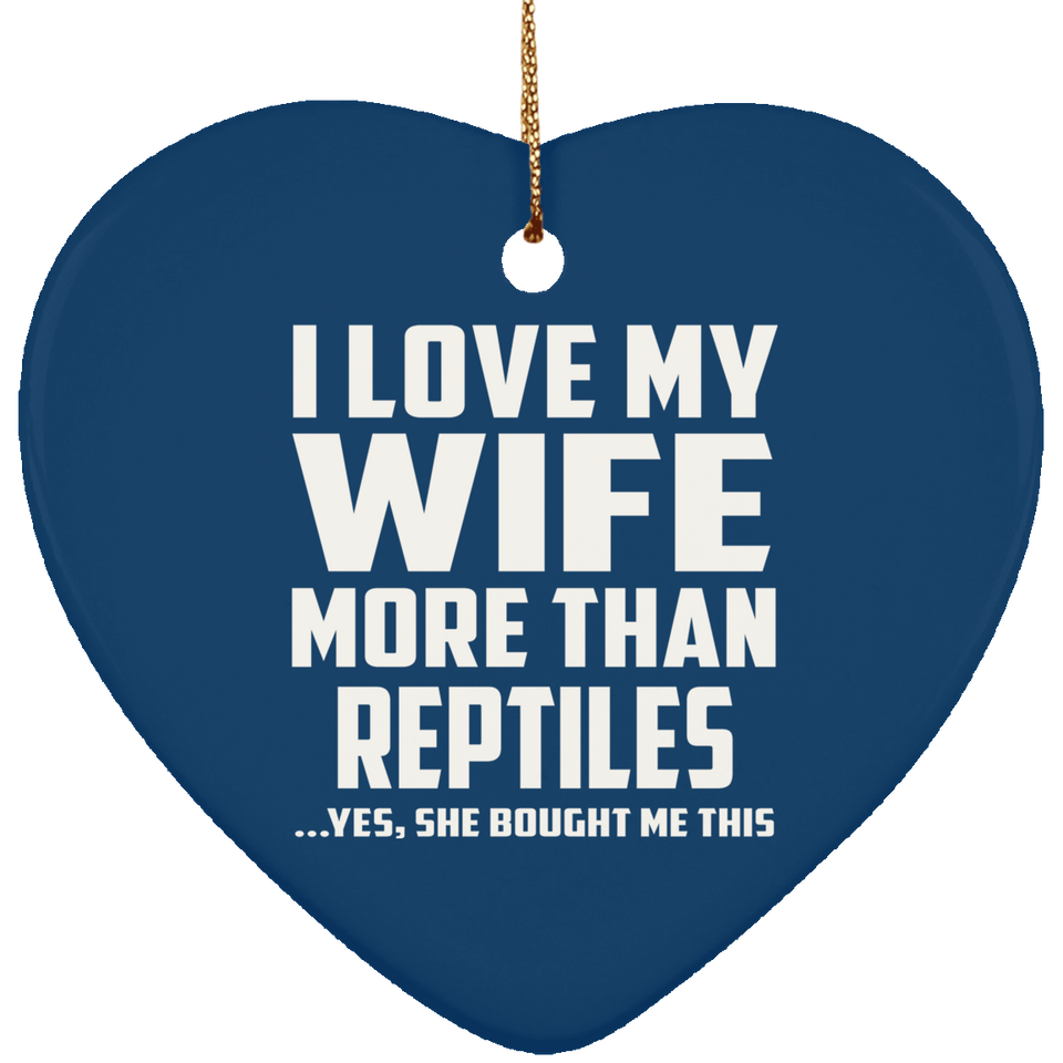 I Love My Wife More Than Reptiles - Heart Ornament