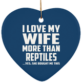 I Love My Wife More Than Reptiles - Heart Ornament