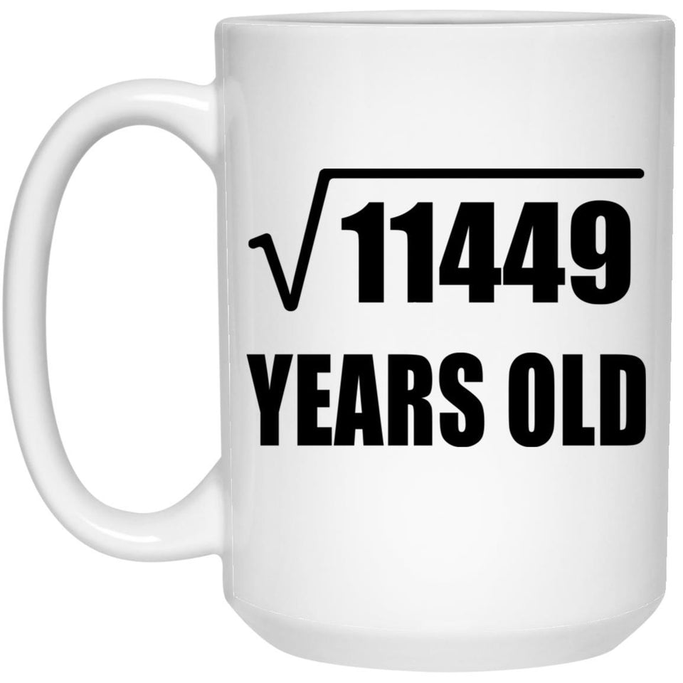107th Birthday Square Root of 11449 Years Old - 15oz Coffee Mug