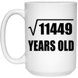 107th Birthday Square Root of 11449 Years Old - 15oz Coffee Mug