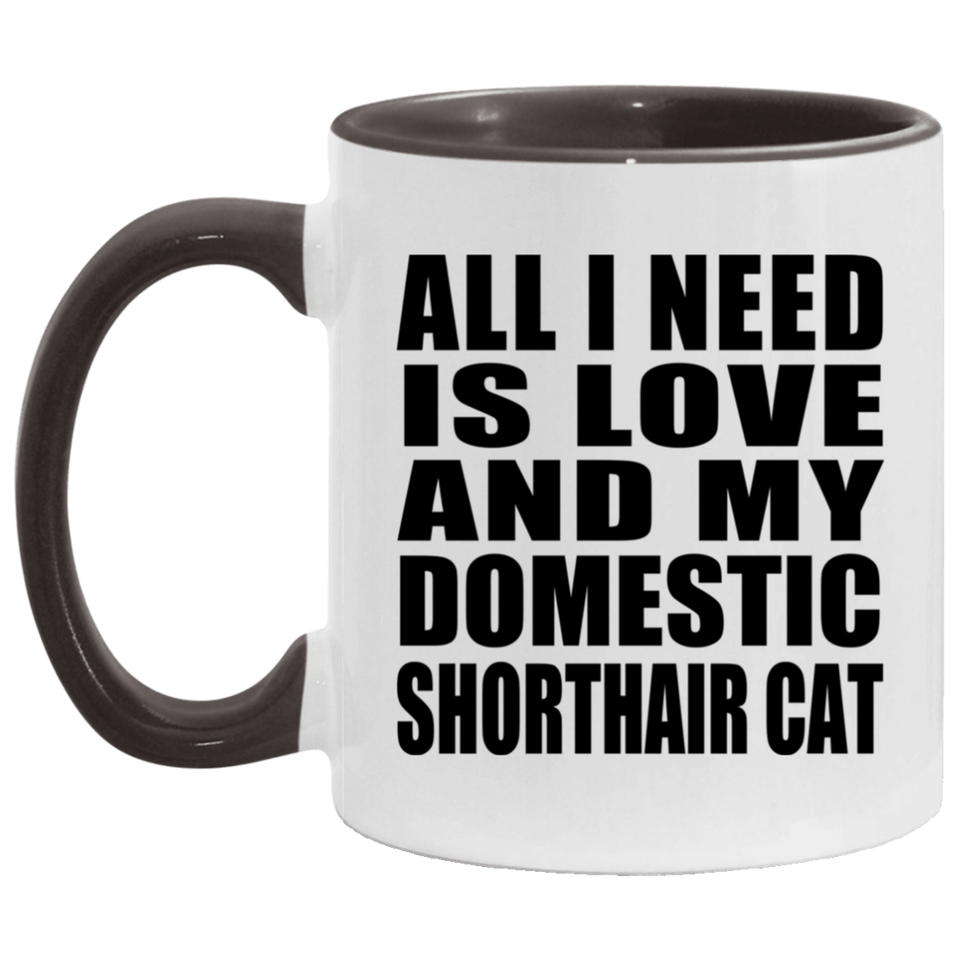 All I Need Is Love And My Domestic Shorthair Cat - 11oz Accent Mug Black